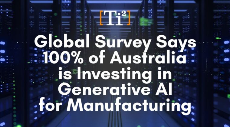 Global Survey Says100% Of Australia Is Investing In Generative AI For Manufacturing