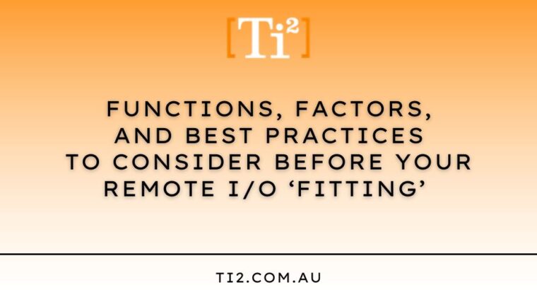 Functions, Factors, And Best Practices To Consider Before Choosing Your Remote I/O