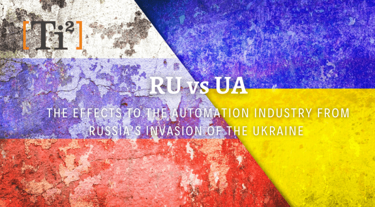 The Effects To The Automation Industry From Russia’s Invasion Of The Ukraine