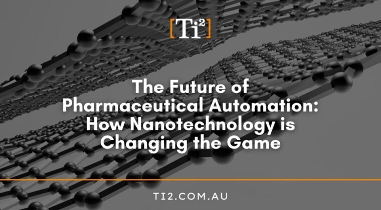 The Future Of Pharmaceutical Automation: How Nanotechnology Is Changing The Game