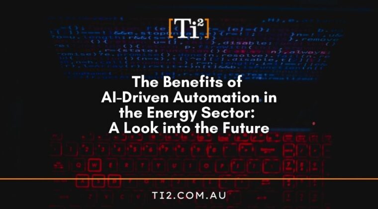 The Benefits Of AI-Driven Automation In The Energy Sector: A Look Into The Future‍