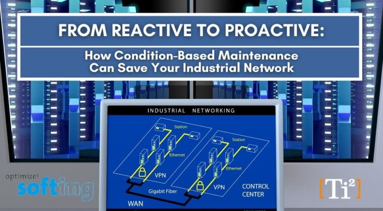 From Reactive To Proactive: How Condition-Based Maintenance Can Save Your Industrial Network