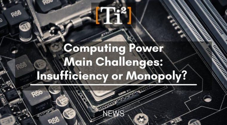 Computing Power Main Challenges: Insufficiency Or Monopoly?