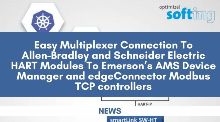 Easy Multiplexer Connection To Allen-Bradley And Schneider Electric HART Modules To Emerson’s AMS Device Manager And EdgeConnector Modbus TCP Controllers