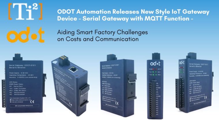 ODOT Automation Releases New Style IoT Gateway Device – Serial Gateway With MQTT Converter Function – Aiding Smart Factories’ Challenges On Costs And Communication