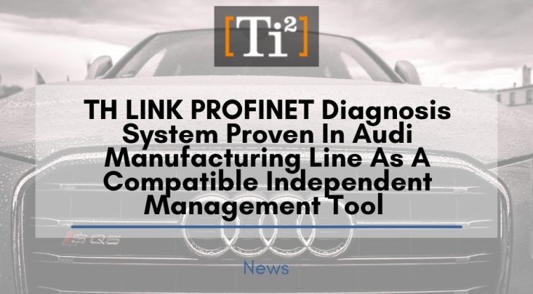 TH LINK PROFINET Diagnosis System Proven In Audi Manufacturing Line As A Compatible Independent Management Tool 