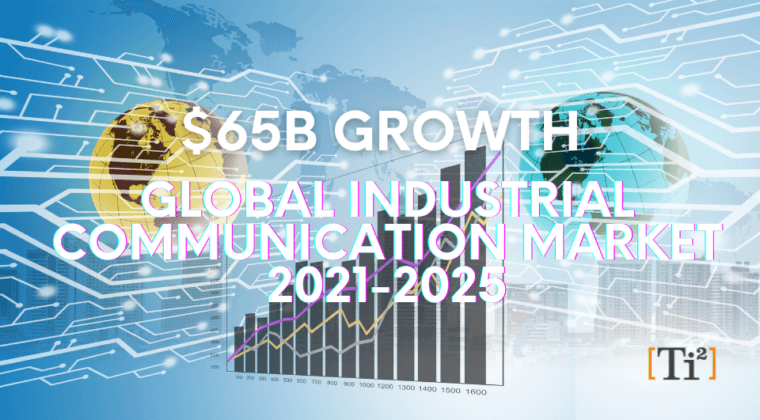 $65B Growth: Global Industrial Communication Market 2021-2025