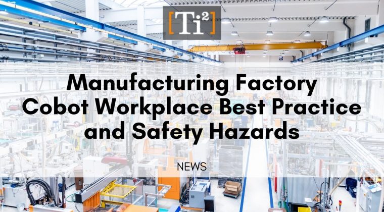 Manufacturing Factory - Cobot Workplace Best Practice and Safety Hazards