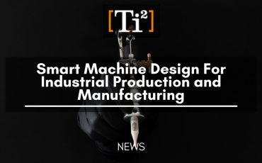 Smart Machine Design For Industrial Production and Manufacturing