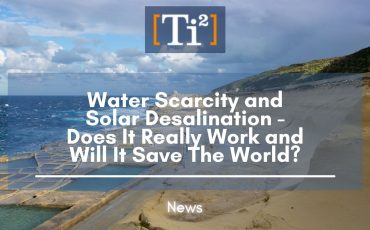 Water Scarcity and Solar Desalination – Does It Really Work and Will It Save The World?￼