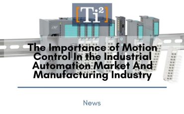 The Importance of Motion Control In the Industrial Automation Market And Manufacturing Industry￼
