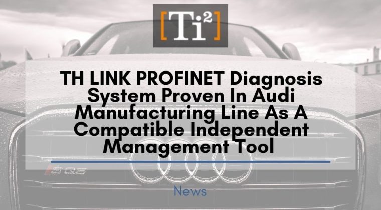 TH LINK PROFINET Diagnosis System Proven In Audi Manufacturing Line As A Compatible Independent Management Tool