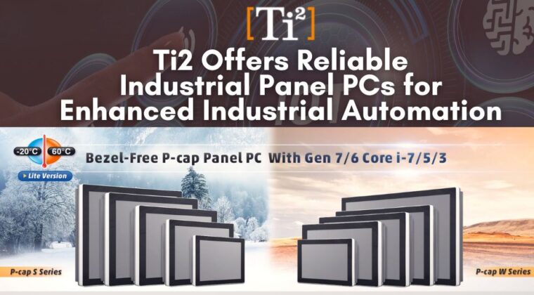 Ti2 Offers Reliable Industrial Panel PCs for Enhanced Industrial Automation