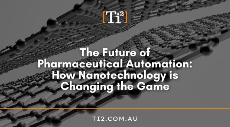 The Future of Pharmaceutical Automation: How Nanotechnology is Changing the Game