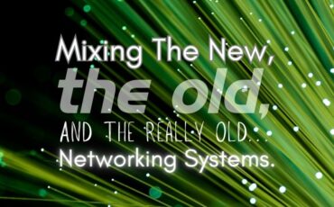 Mixing The New, Old, And The Really Old… Networking Systems