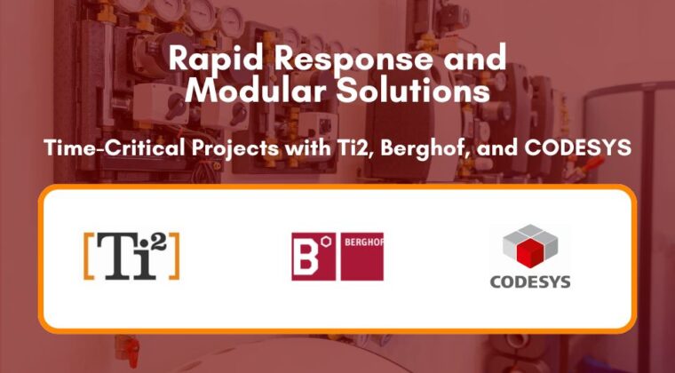 Rapid Response and Modular Solutions - Time-Critical Projects with Ti2, Berghof, and CODESYS